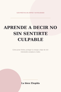 Portada del eBook Aprende a Decir No Sin Sentirte Culpable — La bien Elegida