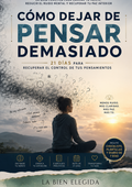 Cómo Dejar de Pensar Demasiado — La bien Elegida