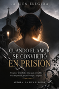 Portada de Cuando el amor se convirtió en prisión, de La Bien Elegida